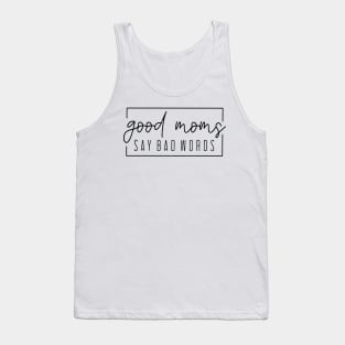 Good Moms Say Bad Words Tank Top